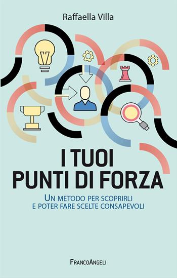 I tuoi punti di forza. Un metodo per scoprirli e poter fare scelte consapevoli - Raffaella Villa - Libro Franco Angeli 2024, Trend | Libraccio.it