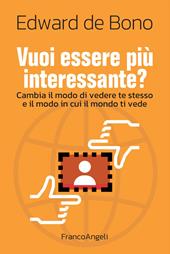 Vuoi essere più interessante? Cambia il modo di vedere te stesso e il modo in cui il mondo ti vede