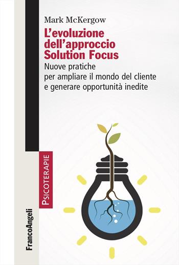 L'evoluzione dell'approccio Solution Focus. Nuove pratiche per ampliare il mondo del cliente e generare opportunità inedite - Mark McKergow - Libro Franco Angeli 2024, Psicoterapie | Libraccio.it