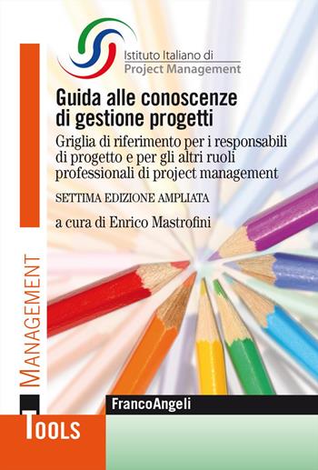 Guida alle conoscenze di gestione progetti. Griglia di riferimento per i responsabili di progetto e per gli altri ruoli professionali di project management. Ediz. ampliata  - Libro Franco Angeli 2024, Management Tools | Libraccio.it