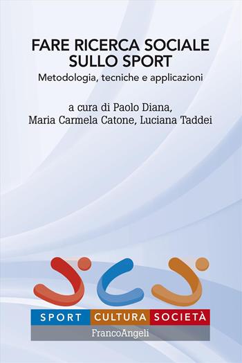Fare ricerca sociale sullo sport. Metodologia, tecniche e applicazioni - Luciana Taddei, Maria Carmela Catone - Libro Franco Angeli 2024, Sport, cultura, società | Libraccio.it