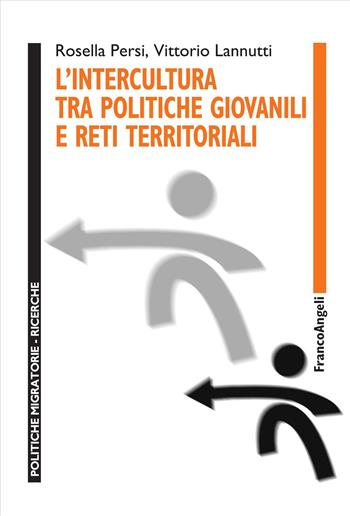 L'intercultura tra politiche giovanili e reti territoriali - Rosella Persi, Vittorio Lannutti - Libro Franco Angeli 2023, Politiche migratorie | Libraccio.it