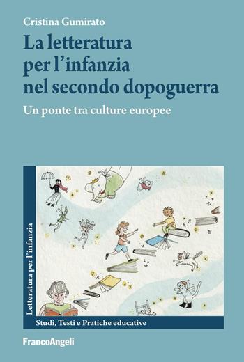 La letteratura per l'infanzia nel secondo dopoguerra. Un ponte tra le culture europee - Cristina Gumirato - Libro Franco Angeli 2024 | Libraccio.it