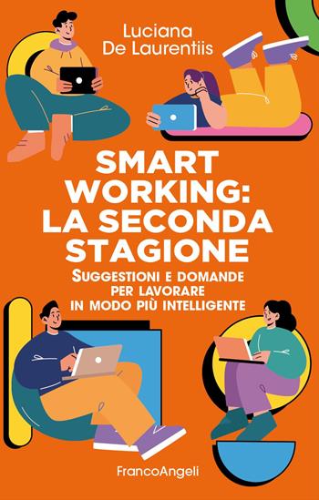 Smart working. La seconda stagione. Suggestioni e domande per lavorare in modo più intelligente - Luciana De Laurentiis - Libro Franco Angeli 2024, Trend | Libraccio.it