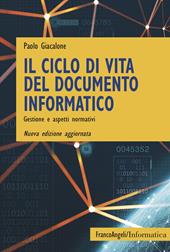 Il ciclo di vita del documento informatico. Gestione e aspetti normativi. Nuova ediz.