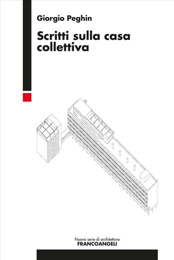 Scritti sulla casa collettiva - Giorgio Peghin - Libro Franco Angeli 2025, Nuova serie di architettura | Libraccio.it