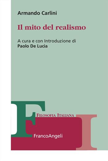 Il mito del realismo - Armando Carlini - Libro Franco Angeli 2024, Collana di filosofia italiana | Libraccio.it