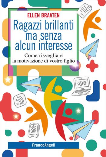 Ragazzi brillanti ma senza alcun interesse. Come risvegliare la motivazione di vostro figlio - Ellen Braaten - Libro Franco Angeli 2024, SelfHelp Workbook | Libraccio.it