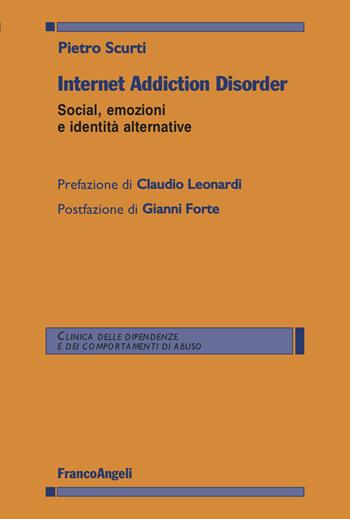 Internet Addiction Disorder. Social, emozioni e identità alternative - Pietro Scurti - Libro Franco Angeli 2024, Clinica delle dipend. e dei comp. d'abuso | Libraccio.it
