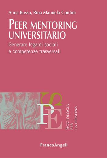 Peer mentoring universitario. Generare legami sociali e competenze trasversali - Anna Bussu, Rina Manuela Contini - Libro Franco Angeli 2023, Sociologia per la persona | Libraccio.it