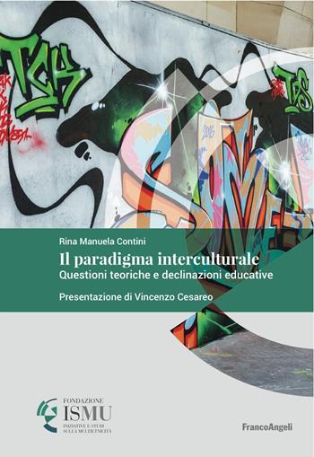 Il paradigma interculturale. Questioni teoriche e declinazioni educative - Rina Manuela Contini - Libro Franco Angeli 2023, ISMU. Iniziative e studi sulla multietnicità | Libraccio.it