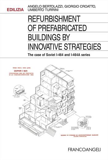 Refurbishment of prefabricated buildings by innovative strategies. The case of Soviet I-464 an I-464A series - Angelo Bertolazzi, Giorgio Croatto, Umberto Turrini - Libro Franco Angeli 2024, Edilizia. Studi | Libraccio.it