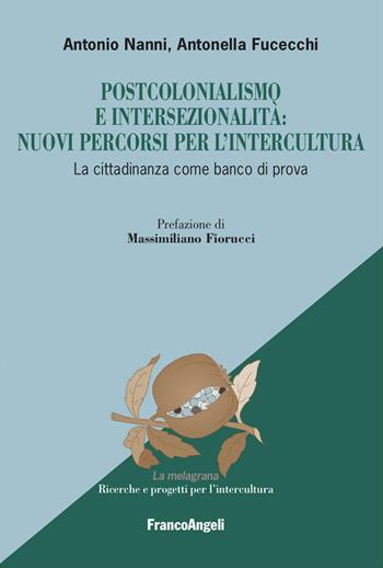 Postcolonialismo e intersezionalità: nuovi percorsi per l'intercultura. La cittadinanza come banco di prova - Antonio Nanni, Antonella Fucecchi - Libro Franco Angeli 2024, La melagrana. Ricerche e progetti per l'intercultura | Libraccio.it