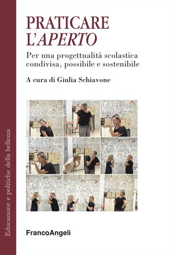 Praticare l'Aperto. Per una progettualità scolastica condivisa possibile e sostenibile  - Libro Franco Angeli 2024, Educazione e politiche della bellezza | Libraccio.it