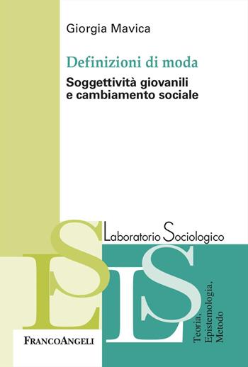 Definizioni di moda. Soggettività giovanili e cambiamento sociale - Giorgia Mavica - Libro Franco Angeli 2024, Laboratorio sociologico | Libraccio.it