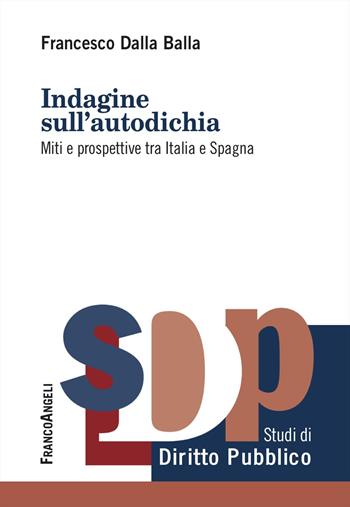 Indagine sull'autodichia. Miti e prospettive tra Italia e Spagna - Francesco Dalla Balla - Libro Franco Angeli 2024, Studi di diritto pubblico | Libraccio.it