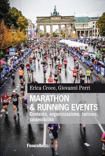 Marathon & running events. Contesto, organizzazione, turismo, sostenibilità - Erica Croce, Giovanni Perri - Libro Franco Angeli 2024, Scienze e professioni del turismo. Studi | Libraccio.it