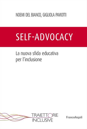 Self-advocacy. La nuova sfida educativa per l'inclusione - Noemi Del Bianco, Gigliola Paviotti - Libro Franco Angeli 2024, Traiettorie inclusive | Libraccio.it