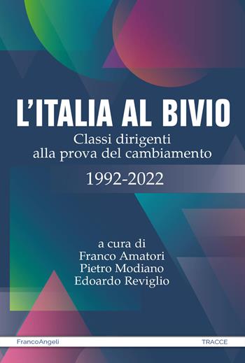 L'Italia al bivio. Classi dirigenti alla prova del cambiamento 1992-2022 - Modiano Pietro, Edoardo Reviglio - Libro Franco Angeli 2024, Tracce. I nuovi passaggi della contempor. | Libraccio.it