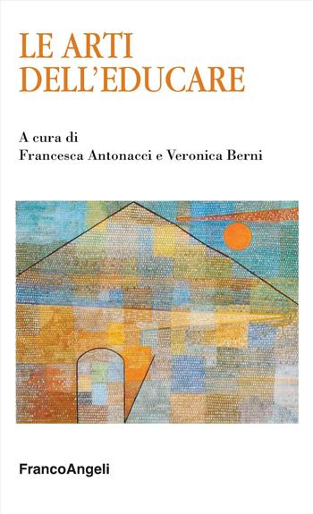 Le arti dell'educare - Veronica Berni - Libro Franco Angeli 2024, Educazione e politiche della bellezza | Libraccio.it