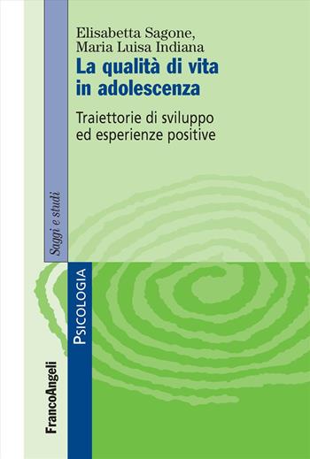 La qualità di vita in adolescenza. Traiettorie di sviluppo ed esperienze positive - Elisabetta Sagone, Maria Luisa Indiana - Libro Franco Angeli 2024, Serie di psicologia | Libraccio.it