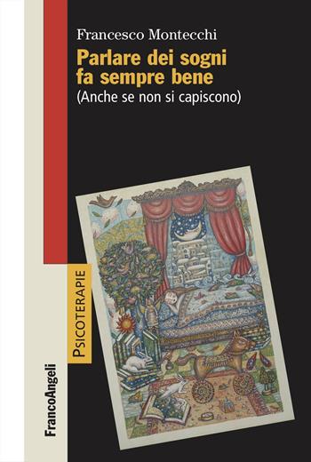 Parlare dei sogni fa sempre bene. (Anche se non si capiscono) - Francesco Montecchi - Libro Franco Angeli 2024, Psicoterapie | Libraccio.it