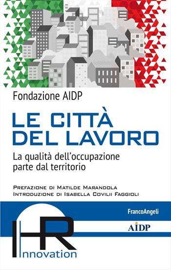 Le città del lavoro. La qualità dell'occupazione parte dal territorio - Fondazione AIDP - Libro Franco Angeli 2024, Hr Innovation-Aidp Associazione italiana per la direzione del personale | Libraccio.it