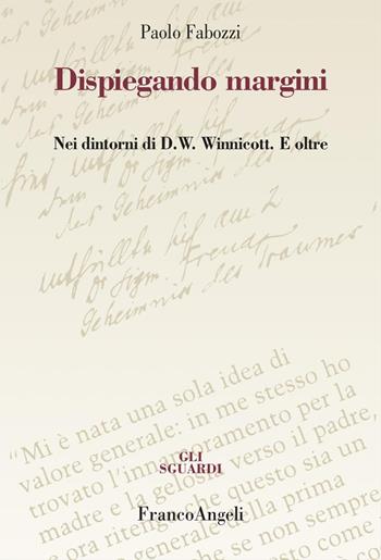 Dispiegando margini. Nei dintorni di D.W. Winnicott. E oltre - Paolo Fabozzi - Libro Franco Angeli 2024, Gli sguardi | Libraccio.it