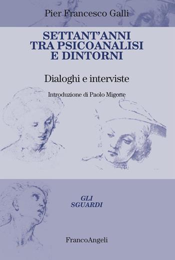 Settant'anni tra psicoanalisi e dintorni. Dialoghi e interviste - Pier Francesco Galli - Libro Franco Angeli 2024, Gli sguardi | Libraccio.it