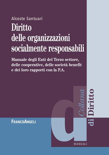 Diritto delle organizzazioni socialmente responsabili. Manuale degli Enti del Terzo settore, delle cooperative, delle società benefit e dei loro rapporti con la P.A. - Alceste Santuari - Libro Franco Angeli 2024, Diritto | Libraccio.it