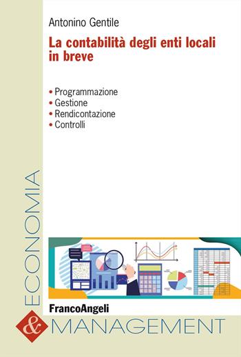 La contabilità degli enti locali in breve. Programmazione, gestione, rendicontazione, controlli - Antonino Gentile - Libro Franco Angeli 2024, Economia e management | Libraccio.it