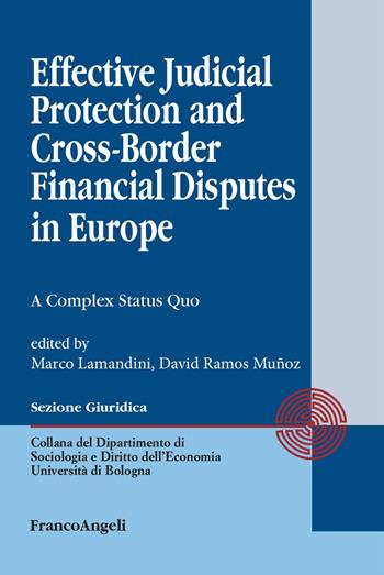 Effective judicial protection and cross-border financial disputes in Europe. A complex status quo - David Ramos Muñoz - Libro Franco Angeli 2025, Dipartimento di Sociologia e Diritto dell'Economia Università di Bologna | Libraccio.it