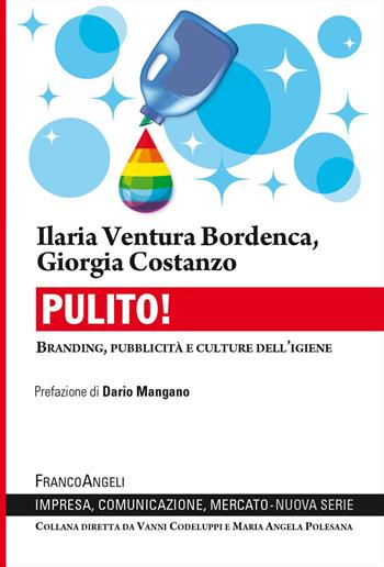 Pulito! Branding, pubblicità e culture dell'igiene - Ilaria Ventura Bordenca, Giorgia Costanzo - Libro Franco Angeli 2024, Impresa, comunicazione, mercato | Libraccio.it