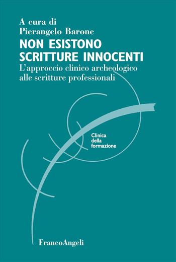 Non esistono scritture innocenti. L'approccio clinico archeologico alle scritture professionali  - Libro Franco Angeli 2024, Clinica della formazione | Libraccio.it