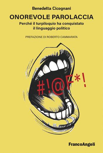 Onorevole parolaccia. Perché il turpiloquio ha conquistato il linguaggio politico - Benedetta Cicognani - Libro Franco Angeli 2024, Cultura della comunicazione | Libraccio.it