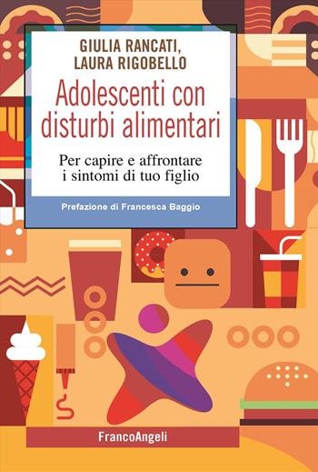 Adolescenti con disturbi alimentari. Per capire a affrontare i disturbi di tuo figlio - Giulia Rancati, Laura Rigobello - Libro Franco Angeli 2024, SelfHelp Workbook | Libraccio.it