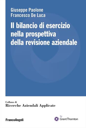 Il bilancio di esercizio nella prospettiva della revisione aziendale - Giuseppe Paolone, Francesco De Luca - Libro Franco Angeli 2024, Ricerche aziendali applicate | Libraccio.it