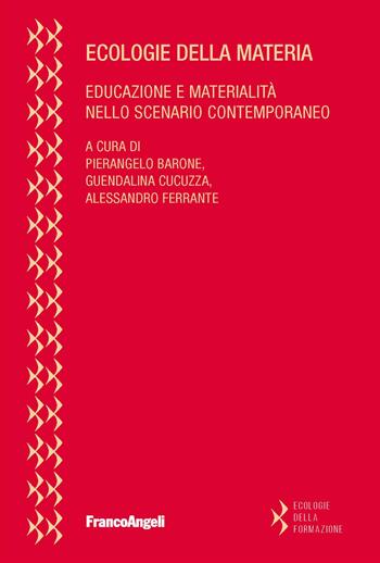 Ecologie della materia. Educazione e materialità nello scenario contemporaneo - Guendalina Cucuzza, Alessandro Ferrante - Libro Franco Angeli 2024, Ecologie della formazione | Libraccio.it