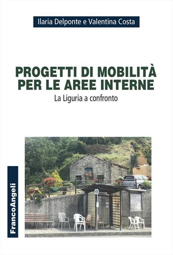 Progetti di mobilità per le aree interne. La Liguria a confronto - Ilaria Delponte, Valentina Costa - Libro Franco Angeli 2024, Università-Economia | Libraccio.it