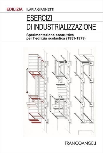 Esercizi di industrializzazione. Sperimentazione costruttiva per l'edilizia scolastica (1951-1979) - Ilaria Giannetti - Libro Franco Angeli 2024, Edilizia | Libraccio.it