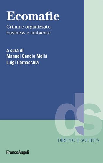 Ecomafie. Crimine organizzato, business e ambiente - Manuel Cancio Meliá - Libro Franco Angeli 2024, Diritto e società | Libraccio.it