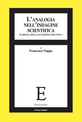 L'analogia nell'indagine scientifica. A difesa della funzione induttiva - Francesco Nappo - Libro Franco Angeli 2024, Epistemologia | Libraccio.it