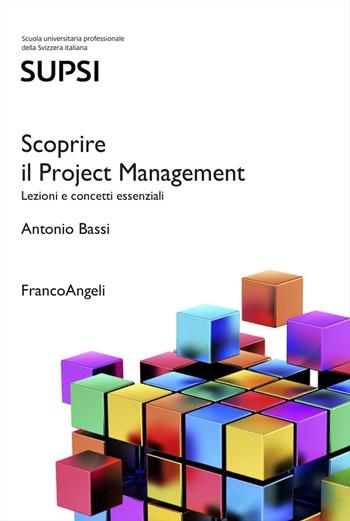 Scoprire il Project Management. Lezioni e concetti essenziali - Antonio Bassi - Libro Franco Angeli 2024, Formazione, professione e innovazione | Libraccio.it