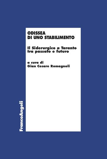 Odissea di uno stabilimento. Il Siderurgico a Taranto tra passato e futuro  - Libro Franco Angeli 2024, Economia e politica industriale | Libraccio.it