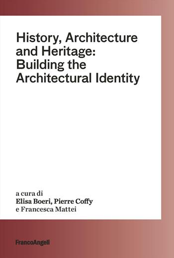 History, architecture and heritage: building the architectural identity - Pierre Coffy, Francesca Mattei - Libro Franco Angeli 2025, Architectural Design and History | Libraccio.it
