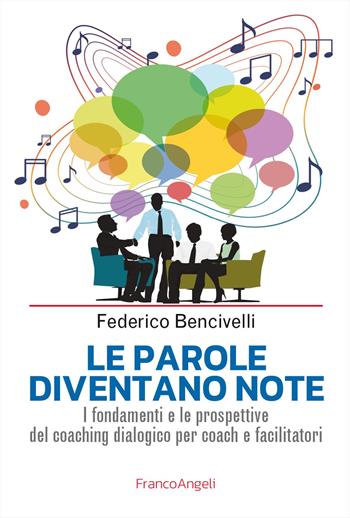 Le parole diventano note. I fondamenti e le prospettive del coaching dialogico per coach e facilitatori - Federico Bencivelli - Libro Franco Angeli 2024, Manuali | Libraccio.it