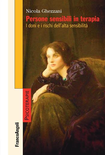 Persone sensibili in terapia. I doni e i rischi dell'alta sensibilità - Nicola Ghezzani - Libro Franco Angeli 2024, Psicoterapie | Libraccio.it