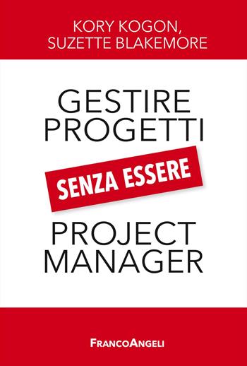 Gestire i progetti senza essere project manager - Kory Kogon, Suzette Blakemore - Libro Franco Angeli 2024, Trend | Libraccio.it