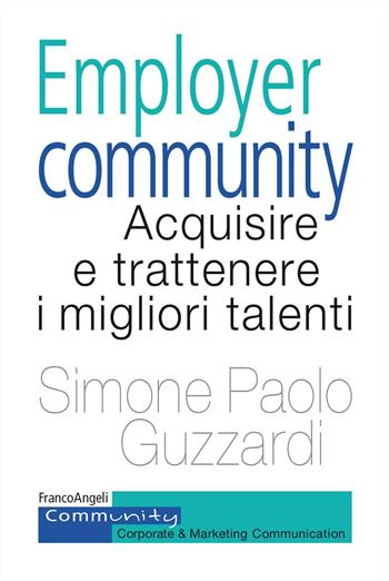 Employer community. Acquisire e trattenere i migliori talenti - Simone Paolo Guzzardi - Libro Franco Angeli 2024, Community. Corporate & marketing communication | Libraccio.it