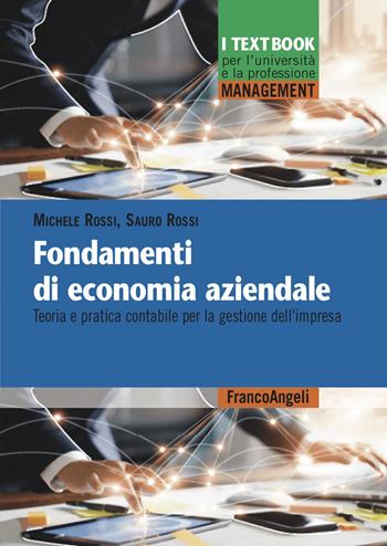 Fondamenti di economia aziendale. Teoria e pratica contabile per la gestione dell'impresa - Michele Rossi, Sauro Rossi - Libro Franco Angeli 2024, Management. I textbook per l'università e la professione | Libraccio.it